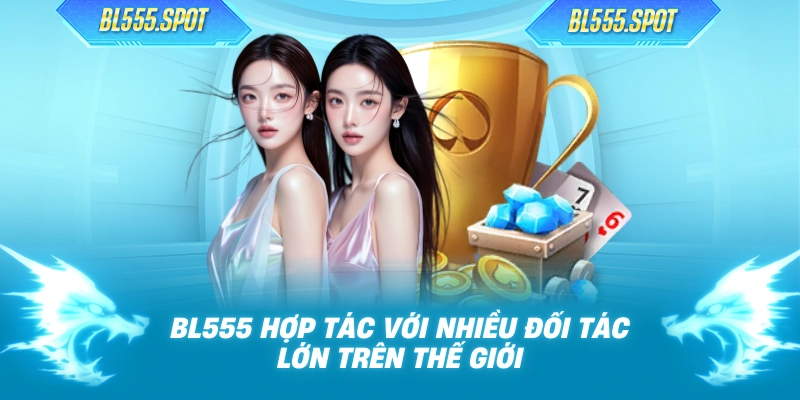 BL555 hợp tác với nhiều đối tác lớn trên thế giới
