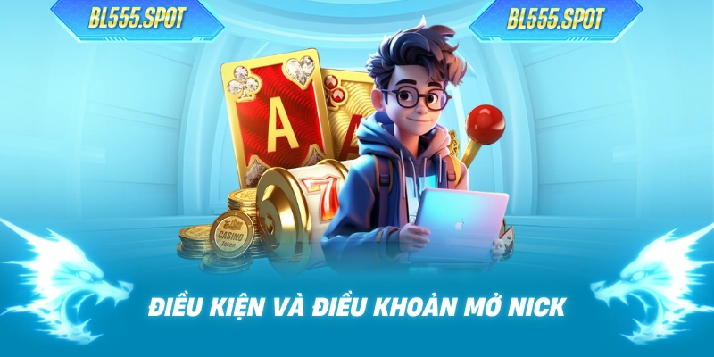 Điều kiện và điều khoản mở nick