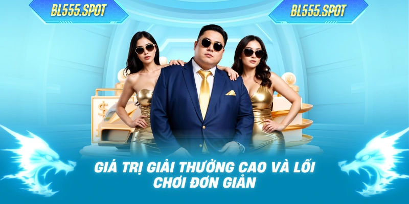 Giá trị giải thưởng cao và lối chơi đơn giản