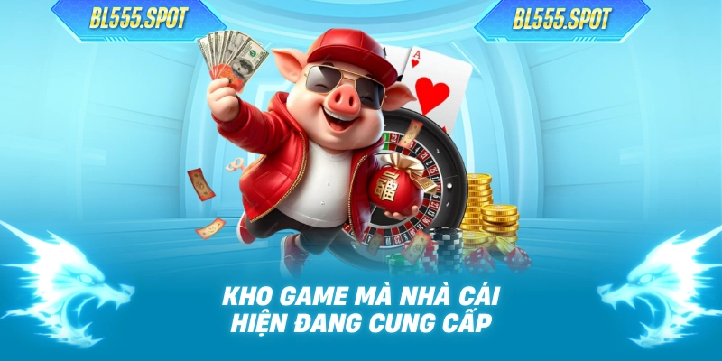 Kho game mà nhà cái hiện đang cung cấp