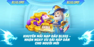Khuyến Mãi Nạp Đầu BL555 - Nhận Ngay Ưu Đãi Hấp Dẫn Cho Người Mới