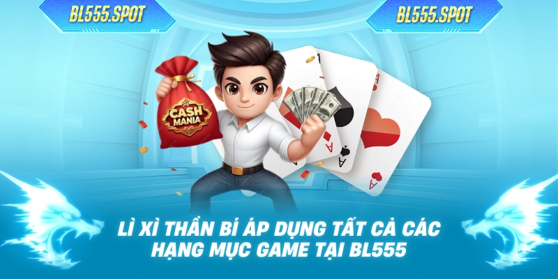 Lì xì thần bí áp dụng tất cả các hạng mục game tại BL555