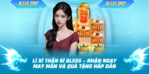 Lì Xì Thần Bí BL555 - Nhận Ngay May Mắn Và Quà Tặng Hấp Dẫn