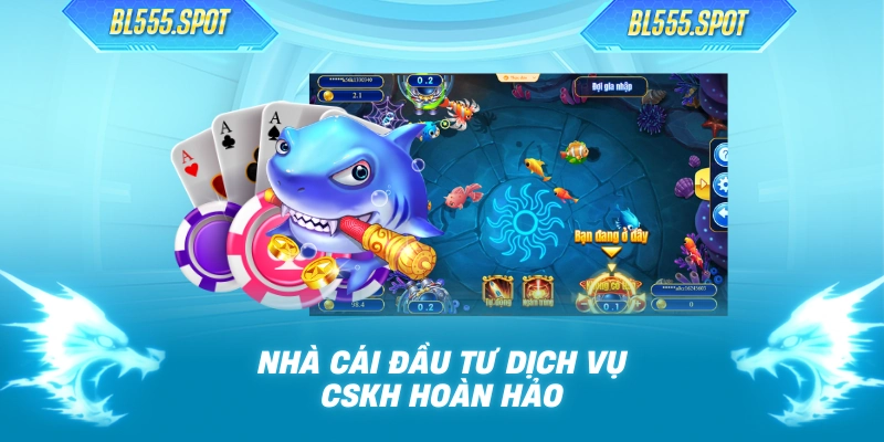 Nhà cái đầu tư dịch vụ CSKH hoàn hảo