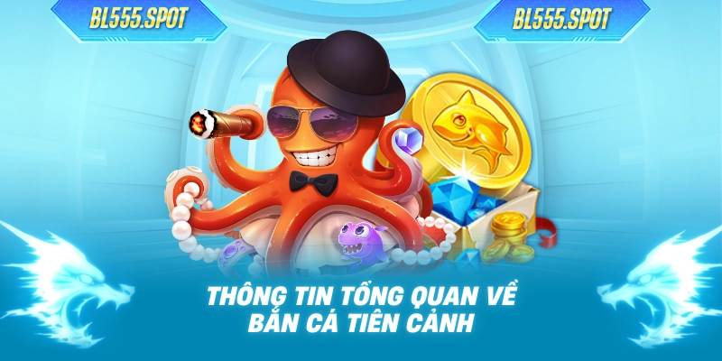 Thông tin tổng quan về Bắn Cá Tiên Cảnh