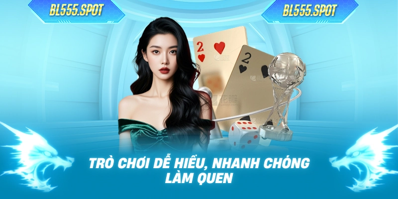 Trò chơi dễ hiểu, nhanh chóng làm quen